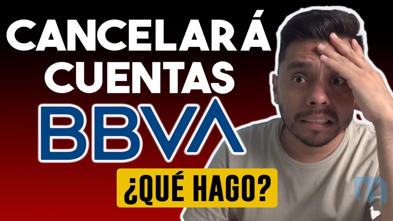 ¿Qué cuentas va a cancelar BBVA?